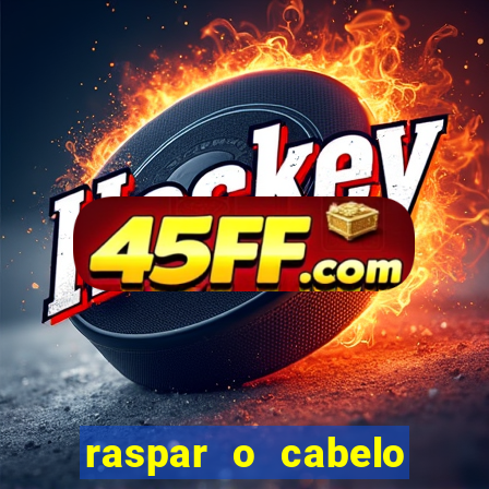 raspar o cabelo significado espiritual